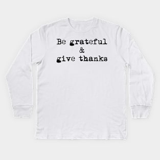 Be Grateful And Give Thanks Kids Long Sleeve T-Shirt